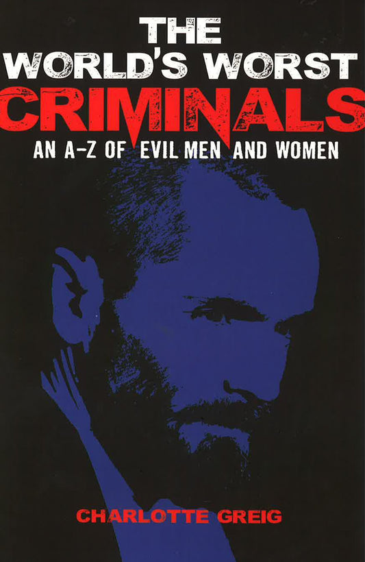 The World's Worst Criminals