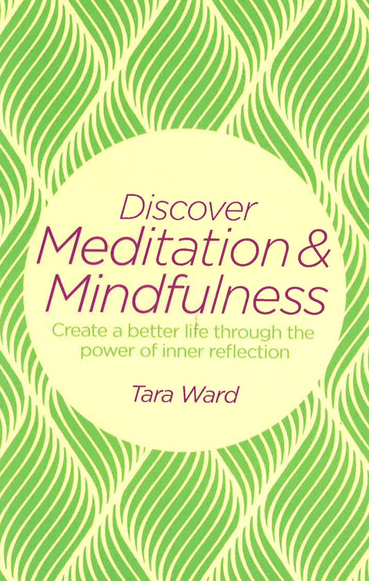 Discover Meditation & Mindfulness: Create A Better Life Through The Power Of Inner Reflection