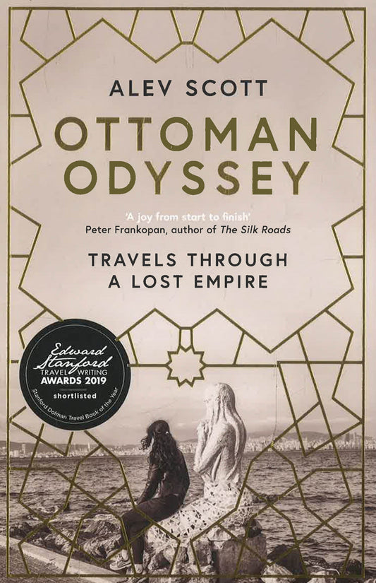 Ottoman Odyssey: Travels Through A Lost Empire: Shortlisted For The Stanford Dolman Travel Book Of The Year Award