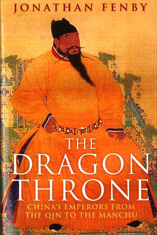 DRAGON THRONE: CHINA'S EMPERORS FROM THE QIN TO THE MANCHU