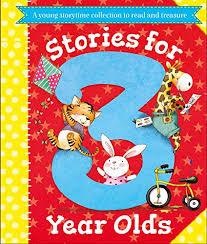 Stories For 3 Year Olds: A Fun Storytime Collection To Read And Treasure