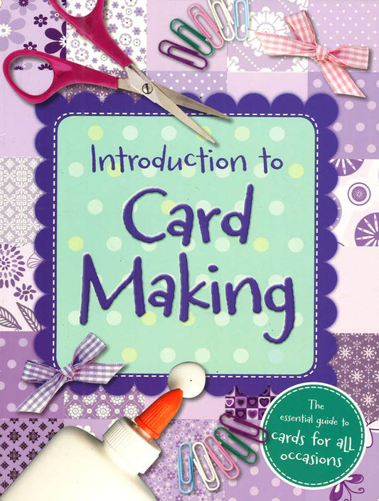 Complete Guide P/B: Introduction To Card Making