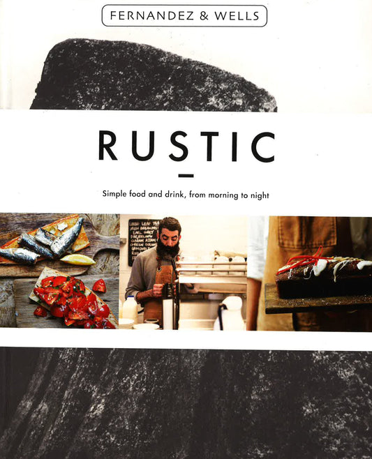 Rustic: Simple Food And Drink, From Morning To Night