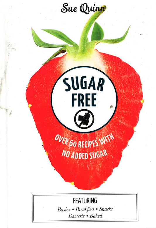 Over 60 Recipes With No Added Sugar: Sugar Free