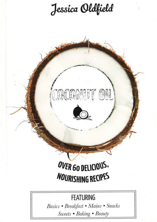 Coconut Oil: Over 60 Delicious,Nourishing Recipes