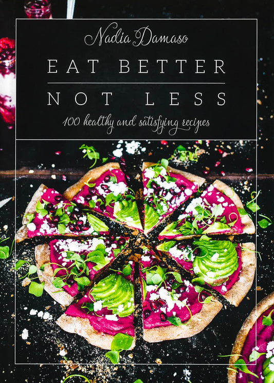 Eat Better Not Less: 100 Healthy And Satisfying Recipes