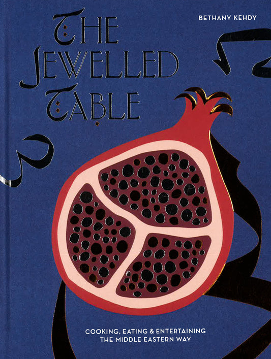 The Jewelled Table: Cooking, Eating And Entertaining The Middle Eastern Way