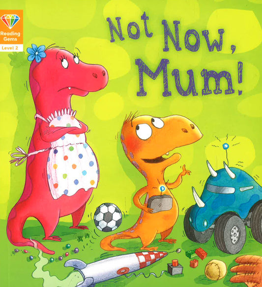 Reading Gems: Not Now, Mum! (Level 2)