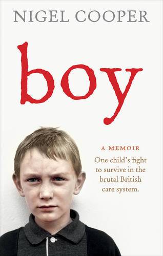 Boy : One Childs Fight To Survive In The Brutal British Care System