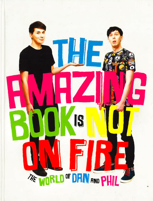The Amazing Book Is Not On Fire : The World Dan And Phil