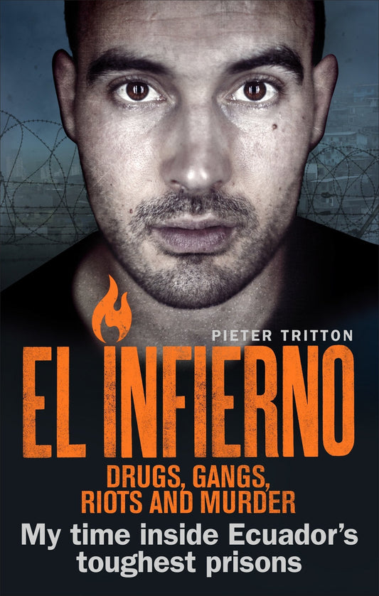 El Infierno: Drugs, Gangs, Riots And Murder: My Time Inside Ecuador's Toughest Prisons