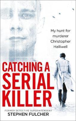 Catching A Serial Killer: My Hunt For Murderer Christopher Halliwell