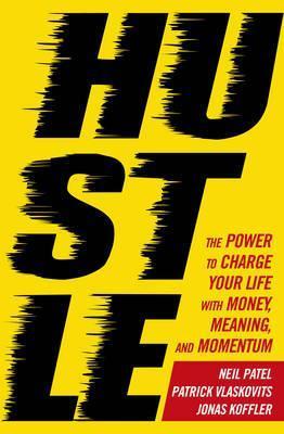 Hustle: The Power To Charge Your Life With Money, Meaning And Momentum