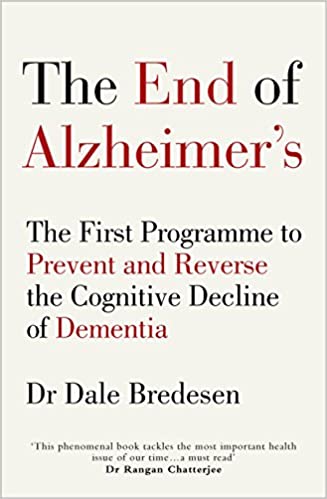The End Of Alzheimer?S: The First Programme To Prevent And Reverse The Cognitive Decline Of Dementia