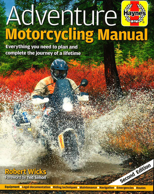 Adventure Motorcycling Manual: Everything You Need To Plan And Complete The Journey Of A Lifetime