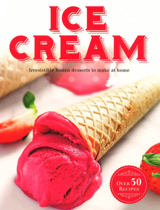 Ice Cream - Over 50 Recipes
