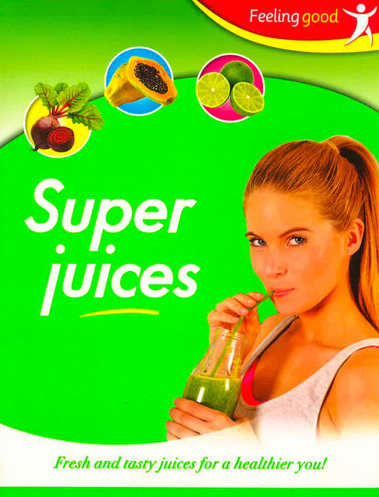 Feeling Good: Super Juices