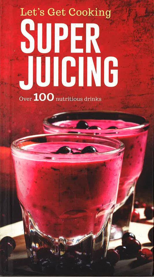 Let's Get Cooking: Super Juicing