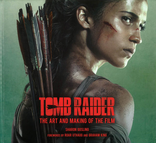 Tomb Raider: The Art Of The Film