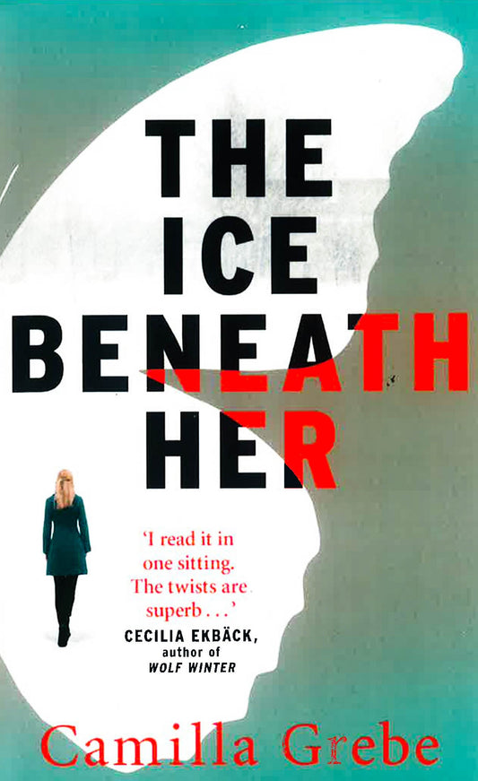 The Ice Beneath Her : The Gripping Psychological Thriller For Fans Of I Let You Go