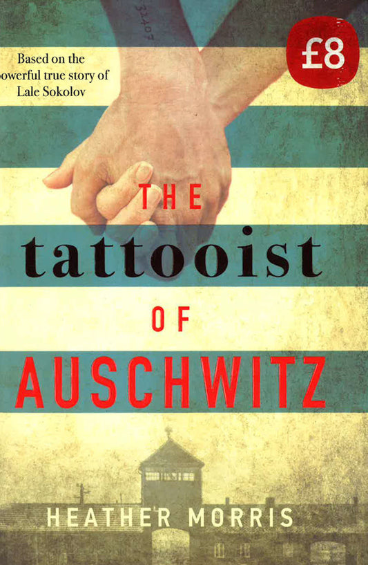 The Tattooist Of Auschwitz: The Heartbreaking And Unforgettable International Bestseller