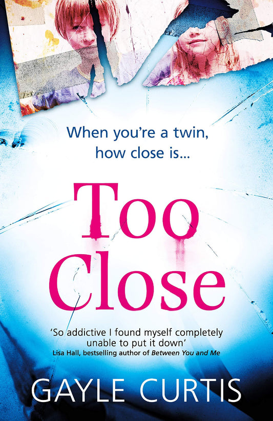 Too Close : A Twisted Psychological Thriller That's Not For The Faint-Hearted!