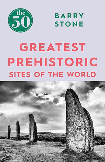 50 Greatest Prehistoric Sites