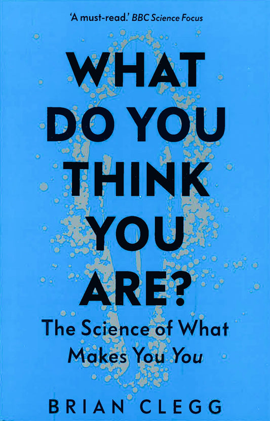 What Do You Think You Are?: The Science Of What Makes You You