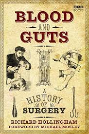 Blood And Guts : A History Of Surgery