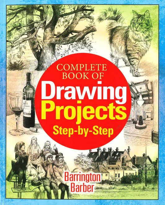 Complete Book Of Drawing Projects Step By Step
