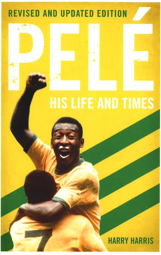 Pelï¿½ï¿½: His Life And Times - Revised & Upd