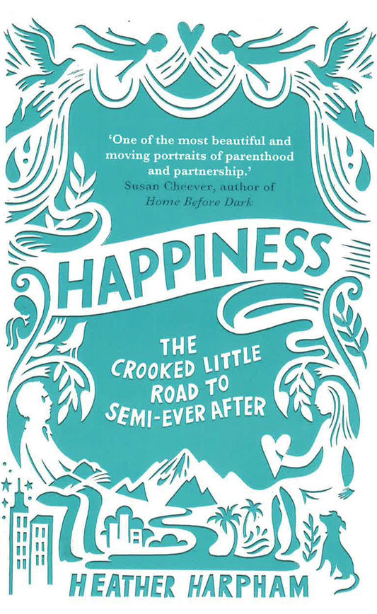 Happiness: The Crooked Little Road To Semi-Ever After