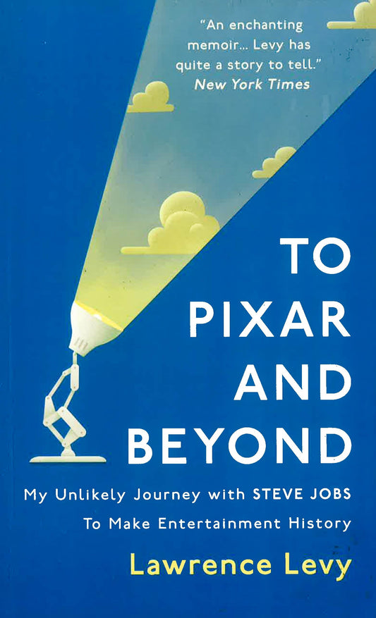 To Pixar And Beyond: My Unlikely Journey With Steve Jobs To Make Entertainment History [Paperback]