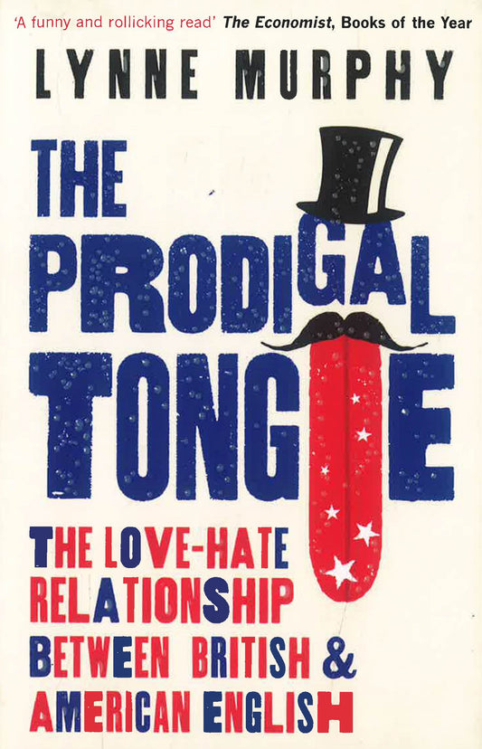 The Prodigal Tongue: The Love-Hate Relationship Between British And American English