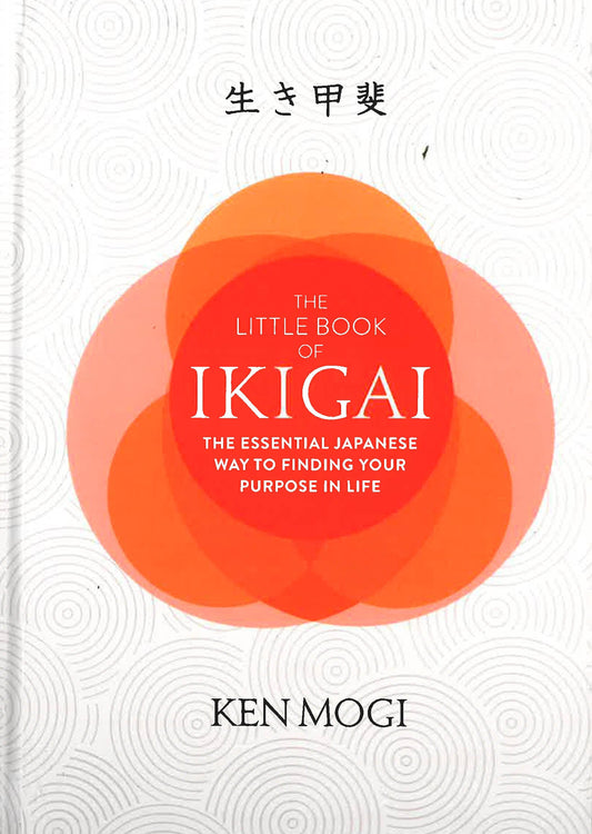 The Little Book Of Ikigai: The Essential Japanese Way To Finding Your Purpose In Life