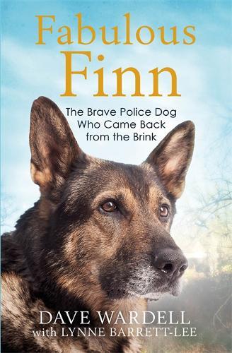 Fabulous Finn : The Brave Police Dog Who Came Back From The Brink