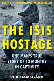 The Isis Hostage : One Mans True Story Of 13 Months In Captivity