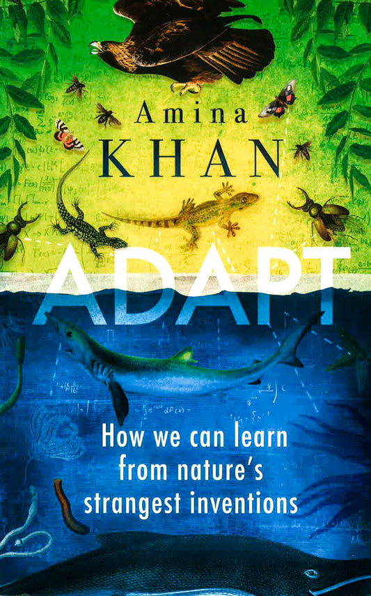 Adapt: How We Can Learn From Nature's Strangest Inventions
