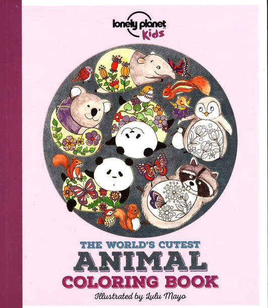 The World's Cutest Animal Coloring Book (Lonely Planet Kids)