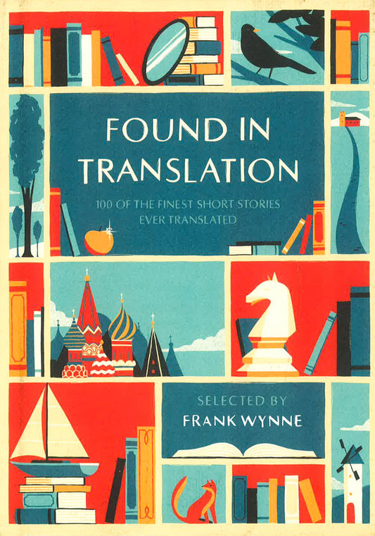 Found In Translation: 100 Of The Finest Short Stories Ever Translated
