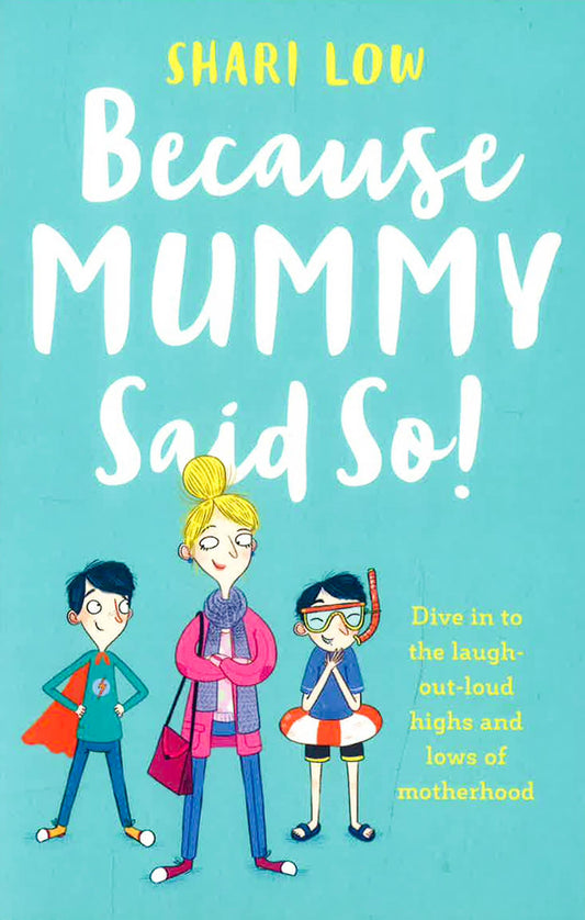 Because Mummy Said So: And Other Unreasonable Tales Of Motherhood