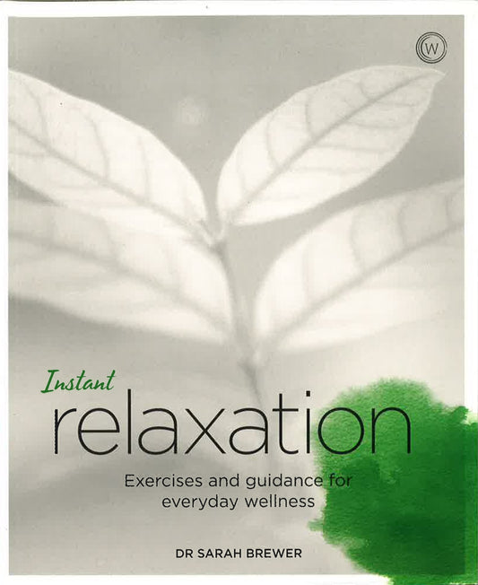Instant Relaxation: Exercises And Guidance For Everyday Wellness (Blueprints For Wellness)