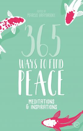 365 Ways To Find Peace: Meditations & Inspirations