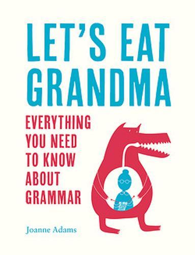 Let's Eat Grandma : Everything You Need To Know About Grammar