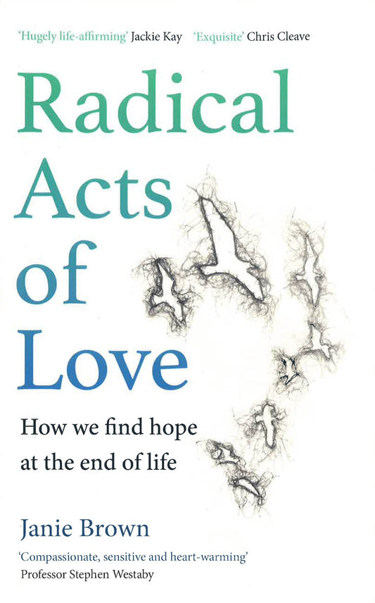 Radical Acts Of Love: How We Find Hope At The End Of Life