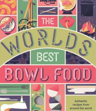 The World's Best Bowl Food: Where To Find It And How To Make It