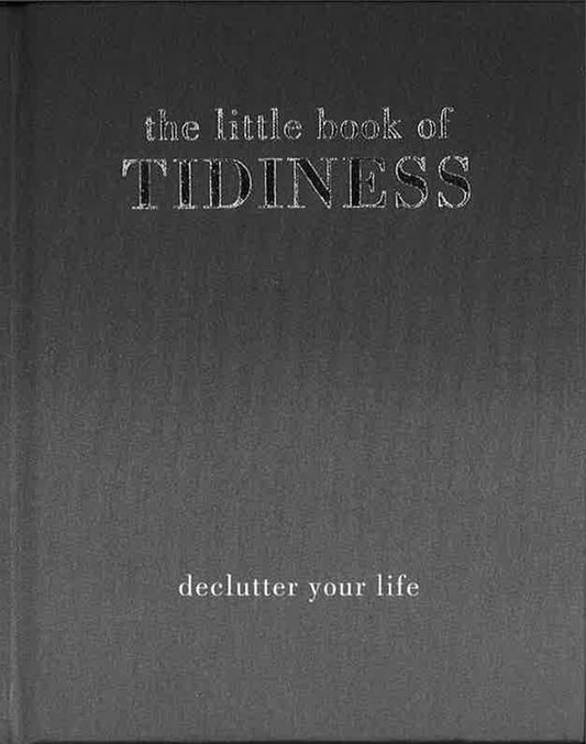 The Little Book Of Tidiness : Declutter Your Life