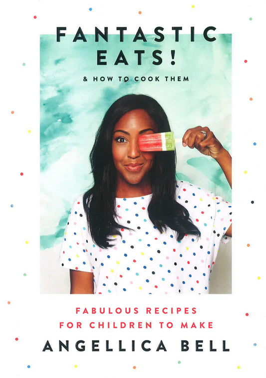 Fantastic Eats!: & How To Cook Them - Fabulous Recipes For Children To Make