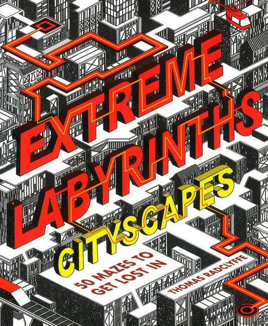 Extreme Labyrinths - Cityscapes: 50 Mazes To Get Lost In