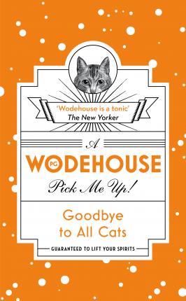Goodbye to All Cats: (Wodehouse Pick-Me-Up)